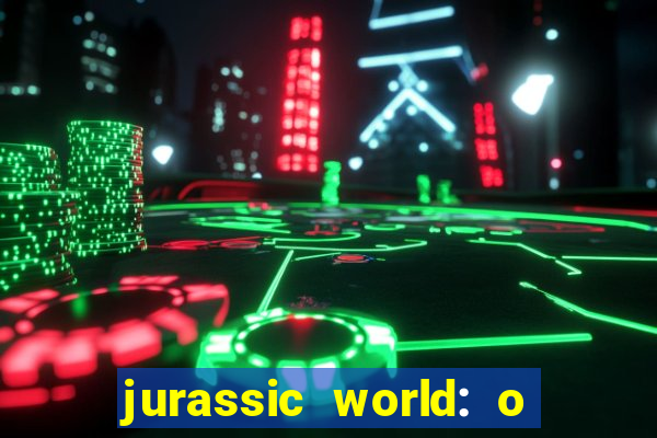 jurassic world: o mundo dos dinossauros filme completo dublado youtube